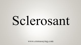 How To Say Sclerosant [upl. by Anaujd]