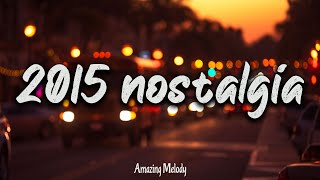 2015 throwback mix nostalgia playlist  Its summer 2015 and you are on roadtrip [upl. by Myrtie]