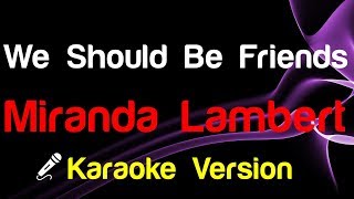 🎤 Miranda Lambert  We Should Be Friends Karaoke  King Of Karaoke [upl. by Einhoj]