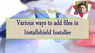 Day 11  Various ways to add files in Installshield Installer [upl. by Jp]