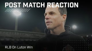 quotIm proud of the team spiritquot  RLB On Luton Win  Post Match Reaction [upl. by Akeihsat]