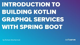 Introduction to building Kotlin GraphQL services with Spring Boot by Roman Mocherniuk [upl. by Sheba]