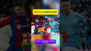 CELTA vs BARÇA  ¿Cuándo Juegan   Fechas y Horarios en América [upl. by Adnopoz]