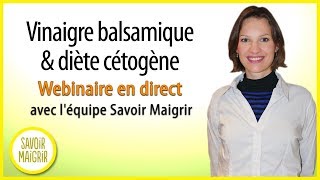 Vinaigre balsamique amp diète cétogène  Webinaire Savoir Maigrir 97 [upl. by Assela463]