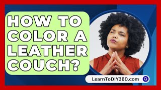 How to Color a Leather Couch  LearnToDIY360com [upl. by Georglana]