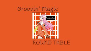 가사해석ROUND TABLE－Groovin Magic [upl. by Ambrogio]