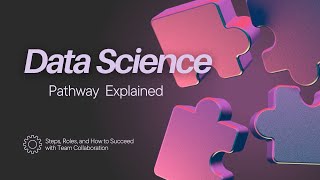 Data Science Pathway Explained Steps Roles and How to Succeed with Team Collaboration [upl. by Kalinda14]