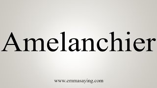 How To Say Amelanchier [upl. by Rea]