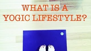 What Is A Yogic or Yoga Lifestyle [upl. by Emirac]