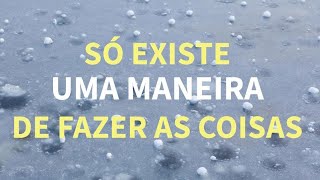 Só existe uma maneira de fazer as coisas [upl. by Behlau]