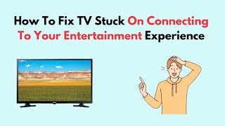 How to Fix TV Stuck On Connecting To Your Entertainment Experience [upl. by Valora840]