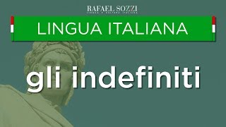 GLI INDEFINITI  Os pronomes e adjetivos indefinidos em italiano  Lingua italiana 17 [upl. by Nyltiak]