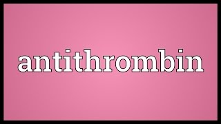 Antithrombin Meaning [upl. by Yettie]