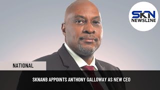 SKNANB APPOINTS ANTHONY GALLOWAY AS NEW CEO [upl. by Giorgia663]