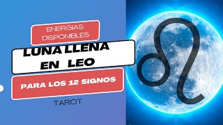 🔴LUNA LLENA EN LEO 🔥 PRONOSTICOS PARA LOS 12 SIGNOS [upl. by Bil]