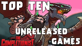 Top Ten Unreleased Games  The Completionist [upl. by Roi]