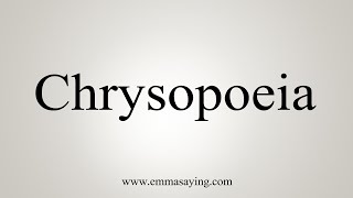 How To Say Chrysopoeia [upl. by Anialeh]