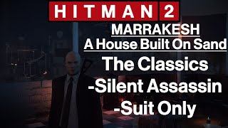 Hitman 2 Marrakesh  A House Built On Sand  The Classics  Silent Assassin Suit Only [upl. by Aikemet]