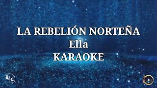 Ella  Karaoke  La Rebelión Norteña [upl. by Clerc]