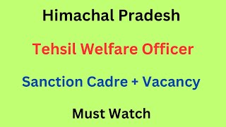 Himachal  Tehsil Welfare Officer Vacancy Update 2024  Sanction Cadre  Current Vacancy [upl. by Siberson235]