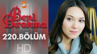 Beni Bırakma 220 Bölüm [upl. by Enelkcaj]