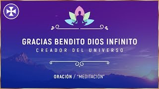 GRACIAS BENDITO DIOS INFINITO  Oración  quotMeditaciónquot [upl. by Leirvag]