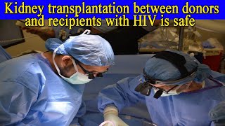 Kidney transplantation between donors and recipients with HIV is safe [upl. by Llehcear]