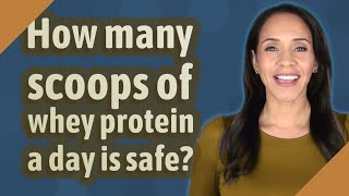 How many scoops of whey protein a day is safe [upl. by Kleinstein]