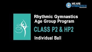 Rhythmic Gymnastics Age Group Program  CLASS P2 amp HP2 Individual Ball [upl. by Naehs738]