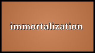 Immortalization Meaning [upl. by Emerej654]