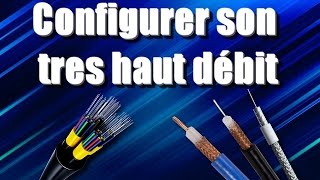 TUTO Bien configurer son très haut débit fibre ou câble [upl. by Melly862]