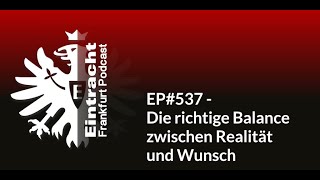 EP537  Die richtige Balance zwischen Realität und Wunsch  Eintracht Frankfurt Podcast [upl. by Yannodrahc]