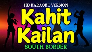 KAHIT KAILAN  SOUTH BORDER HD Karaoke Version [upl. by Noskcaj]