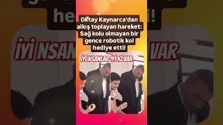 OKTAY KAYNARCADAN ALKIŞ TOPLAYAN HAREKET SAĞ KOLU OLMAYAN BİR KARDEŞİMİZE ROBOTİK KOL HEDİYE ETTİ [upl. by Keri449]