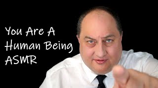 You Are A Human Being ASMR [upl. by Elwin]