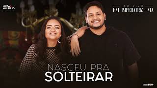 Luiza e Maurílio  Nasceu Pra Solteirar  Ao Vivo em Imperatriz [upl. by Salangi]