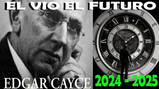 REVELACIONES FUTURAS DEL PROFETA DURMIENTE EDGAR CAYCE quot2024 2025quot [upl. by Calen656]