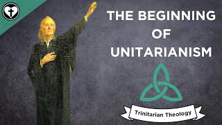 The Beginnings of Unitarianism Intro to Trinitarian Theology [upl. by Harman]