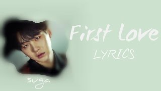 BTS Suga  First Love HanRomEng lyrics FULL Version [upl. by Marcille]