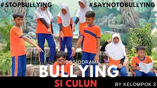 SI CULUN  SOSIODRAMA BULLYING KELOMPOK 3 [upl. by Gyasi]