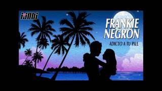 Frankie Negron  Adicto A Tu Piel HIGH QUALITY MUSIC [upl. by David]