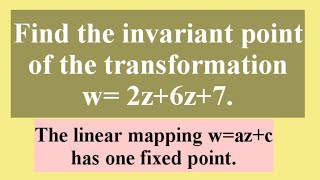 Find the invariant points or fixed points of the transformation w2z6z7linearEL39 [upl. by Theo90]