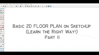 Basic 2D Floor Plan on SketchUP Part II Learn The Right Way [upl. by Ramos594]