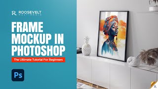 Frame Mockup in Photoshop  The Ultimate Tutorial for Beginners [upl. by Kentigerma487]