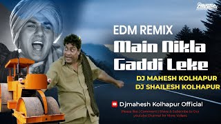 Main Nikla Gaddi Leke  EDM Remix  Dj Mahesh amp Dj Shailesh Kolhapur  Dance Remix Song [upl. by Haisa]