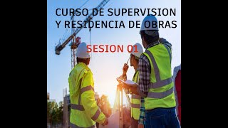 CURSO DE SUPERVISIÓN Y RESIDENCIA DE OBRAS SESION 01 [upl. by Eenalem]