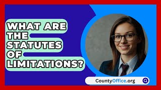 What Are The Statutes Of Limitations  CountyOfficeorg [upl. by Nelda363]