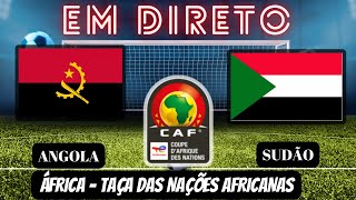 ANGOLA X SUDÃO 21  EM DIRETO  TAÇA NAÇÕES AFRICANAS JOGO AO VIVO [upl. by Norene266]