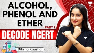 Alcohol Phenol and Ether  Part 1  Decoding NCERT  Complete Theory Line by Line  Diksha Kaushal [upl. by Tennies]