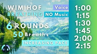 WIM HOF Guided Breathing  50 Breaths 6 Rounds Increasing Pace  Up to 215min  No Music [upl. by Rodavlas452]